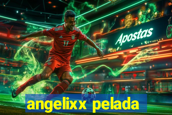 angelixx pelada